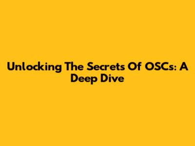 Unlocking The Secrets Of OSCs: A Deep Dive