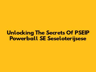 Unlocking The Secrets Of PSEIP Powerball SE Seseloterijsese