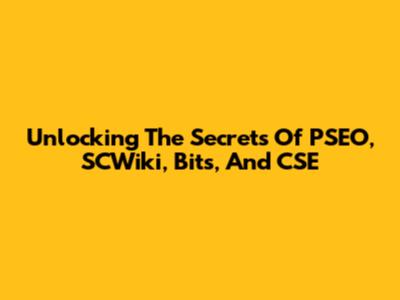 Unlocking The Secrets Of PSEO, SCWiki, Bits, And CSE