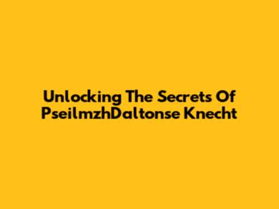 Unlocking The Secrets Of PseilmzhDaltonse Knecht
