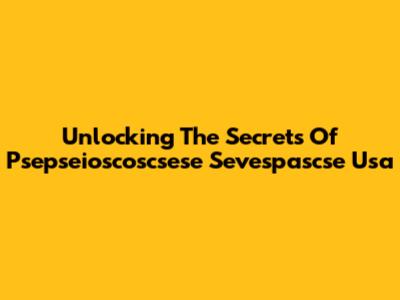 Unlocking The Secrets Of Psepseioscoscsese Sevespascse Usa