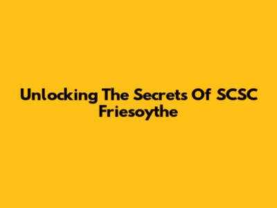 Unlocking The Secrets Of SCSC Friesoythe