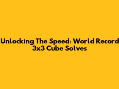 Unlocking The Speed: World Record 3x3 Cube Solves