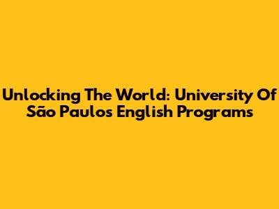 Unlocking The World: University Of São Paulo's English Programs