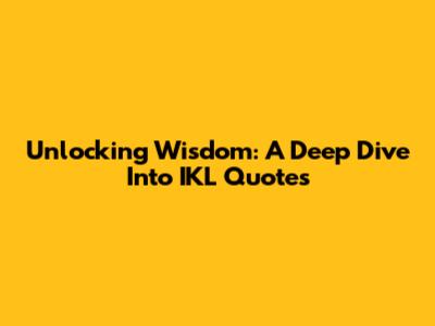 Unlocking Wisdom: A Deep Dive Into IKL Quotes