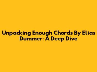 Unpacking 'Enough Chords' By Elias Dummer: A Deep Dive