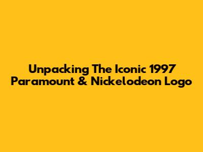 Unpacking The Iconic 1997 Paramount & Nickelodeon Logo