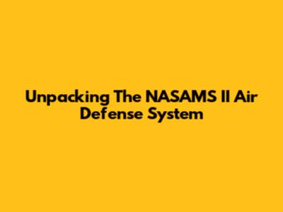 Unpacking The NASAMS II Air Defense System