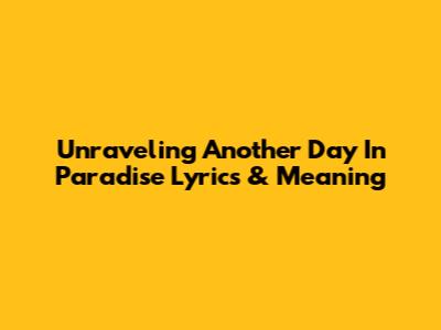 Unraveling 'Another Day In Paradise' Lyrics & Meaning