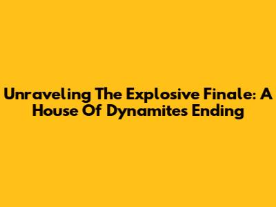 Unraveling The Explosive Finale: A House Of Dynamite's Ending