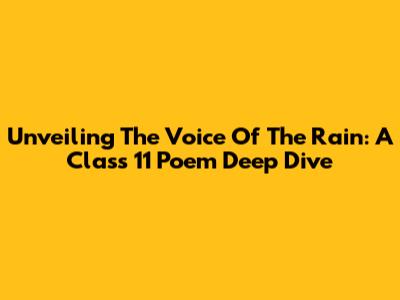 Unveiling 'The Voice Of The Rain': A Class 11 Poem Deep Dive