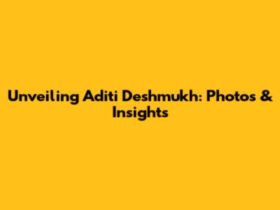 Unveiling Aditi Deshmukh: Photos & Insights