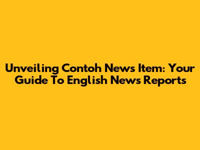 Unveiling Contoh News Item: Your Guide To English News Reports
