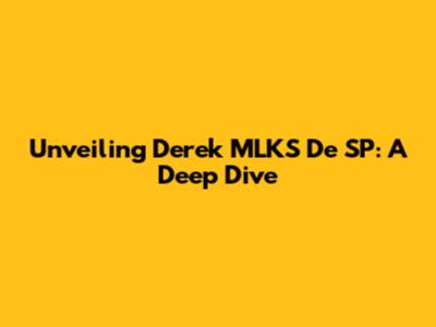 Unveiling Derek MLKS De SP: A Deep Dive