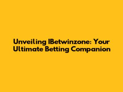 Unveiling IBetwinzone: Your Ultimate Betting Companion