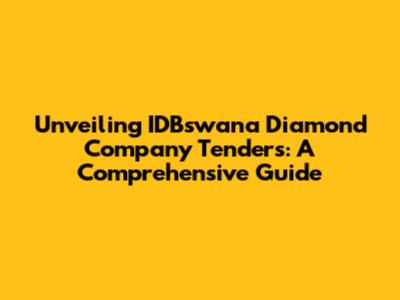 Unveiling IDBswana Diamond Company Tenders: A Comprehensive Guide