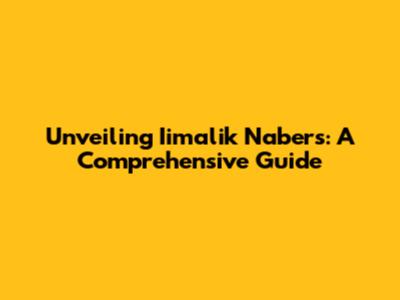 Unveiling Iimalik Nabers: A Comprehensive Guide