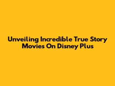 Unveiling Incredible True Story Movies On Disney Plus