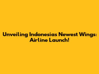 Unveiling Indonesia's Newest Wings: Airline Launch!