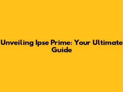 Unveiling Ipse Prime: Your Ultimate Guide