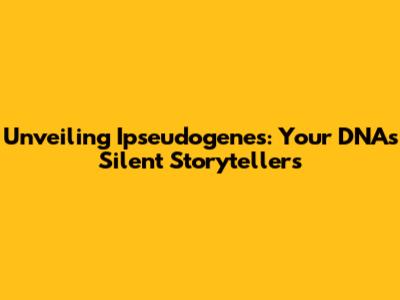 Unveiling Ipseudogenes: Your DNA's Silent Storytellers