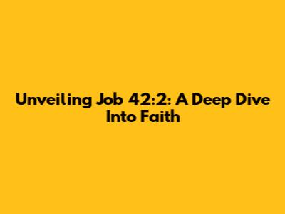Unveiling Job 42:2: A Deep Dive Into Faith