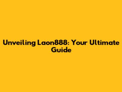 Unveiling Laon888: Your Ultimate Guide