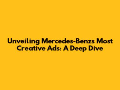 Unveiling Mercedes-Benz's Most Creative Ads: A Deep Dive