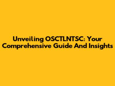 Unveiling OSCTLNTSC: Your Comprehensive Guide And Insights