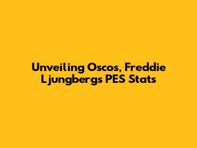 Unveiling Osco's, Freddie Ljungberg's PES Stats