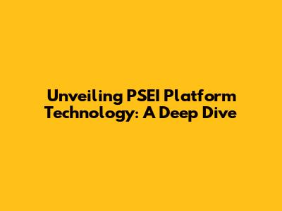 Unveiling PSEI Platform Technology: A Deep Dive