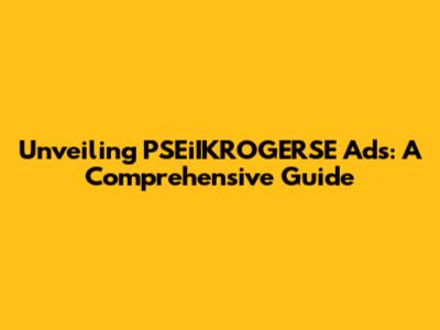Unveiling PSEiIKROGERSE Ads: A Comprehensive Guide