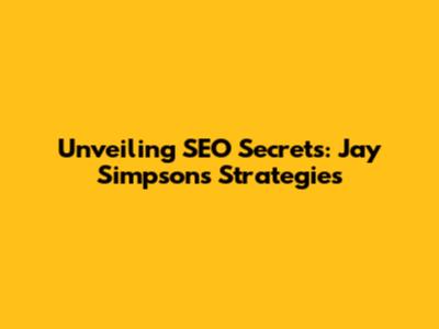 Unveiling SEO Secrets: Jay Simpson's Strategies