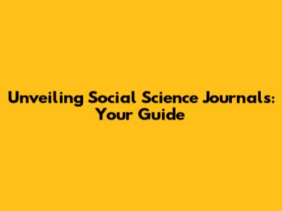 Unveiling Social Science Journals: Your Guide