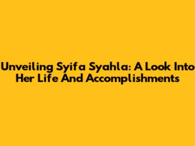 Unveiling Syifa Syahla: A Look Into Her Life And Accomplishments