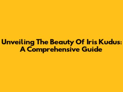 Unveiling The Beauty Of Iris Kudus: A Comprehensive Guide