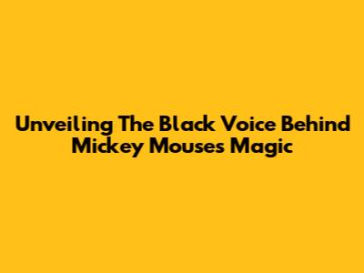 Unveiling The Black Voice Behind Mickey Mouse's Magic