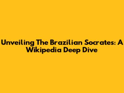 Unveiling The Brazilian Socrates: A Wikipedia Deep Dive