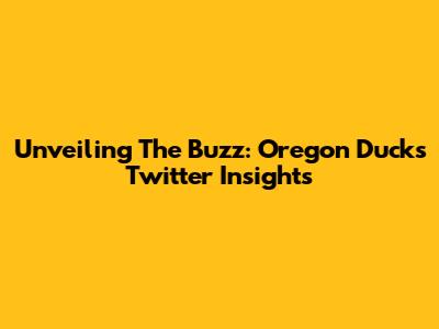Unveiling The Buzz: Oregon Ducks Twitter Insights