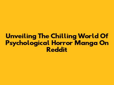 Unveiling The Chilling World Of Psychological Horror Manga On Reddit