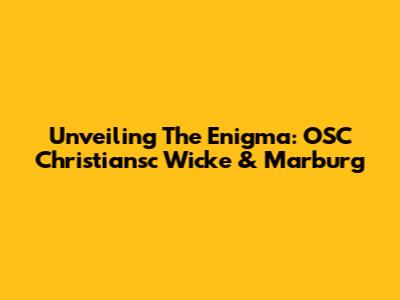 Unveiling The Enigma: OSC Christiansc Wicke & Marburg