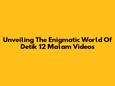 Unveiling The Enigmatic World Of Detik 12 Malam Videos