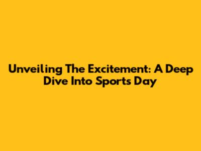 Unveiling The Excitement: A Deep Dive Into Sports Day