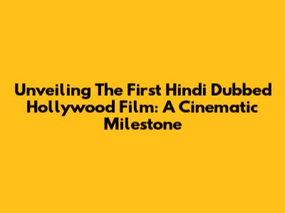 Unveiling The First Hindi Dubbed Hollywood Film: A Cinematic Milestone