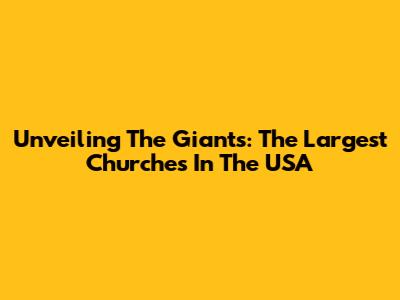 Unveiling The Giants: The Largest Churches In The USA