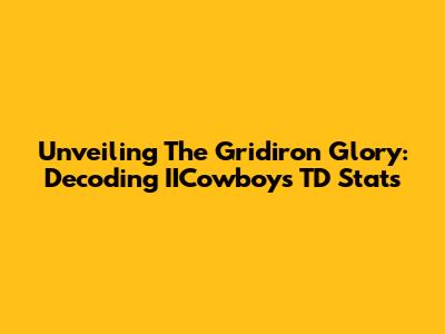 Unveiling The Gridiron Glory: Decoding IICowboys TD Stats