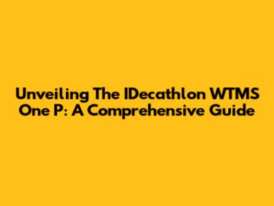 Unveiling The IDecathlon WTMS One P: A Comprehensive Guide