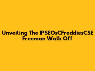 Unveiling The IPSEOsCFreddiesCSE Freeman Walk Off