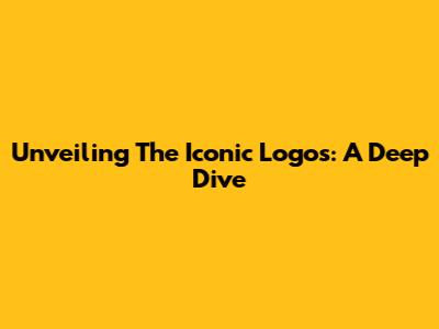 Unveiling The Iconic Logos: A Deep Dive