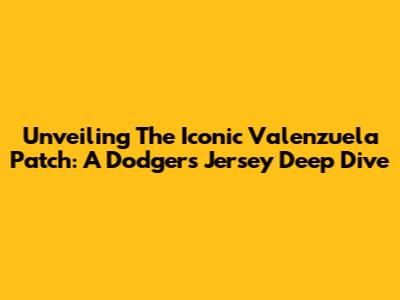 Unveiling The Iconic Valenzuela Patch: A Dodgers Jersey Deep Dive